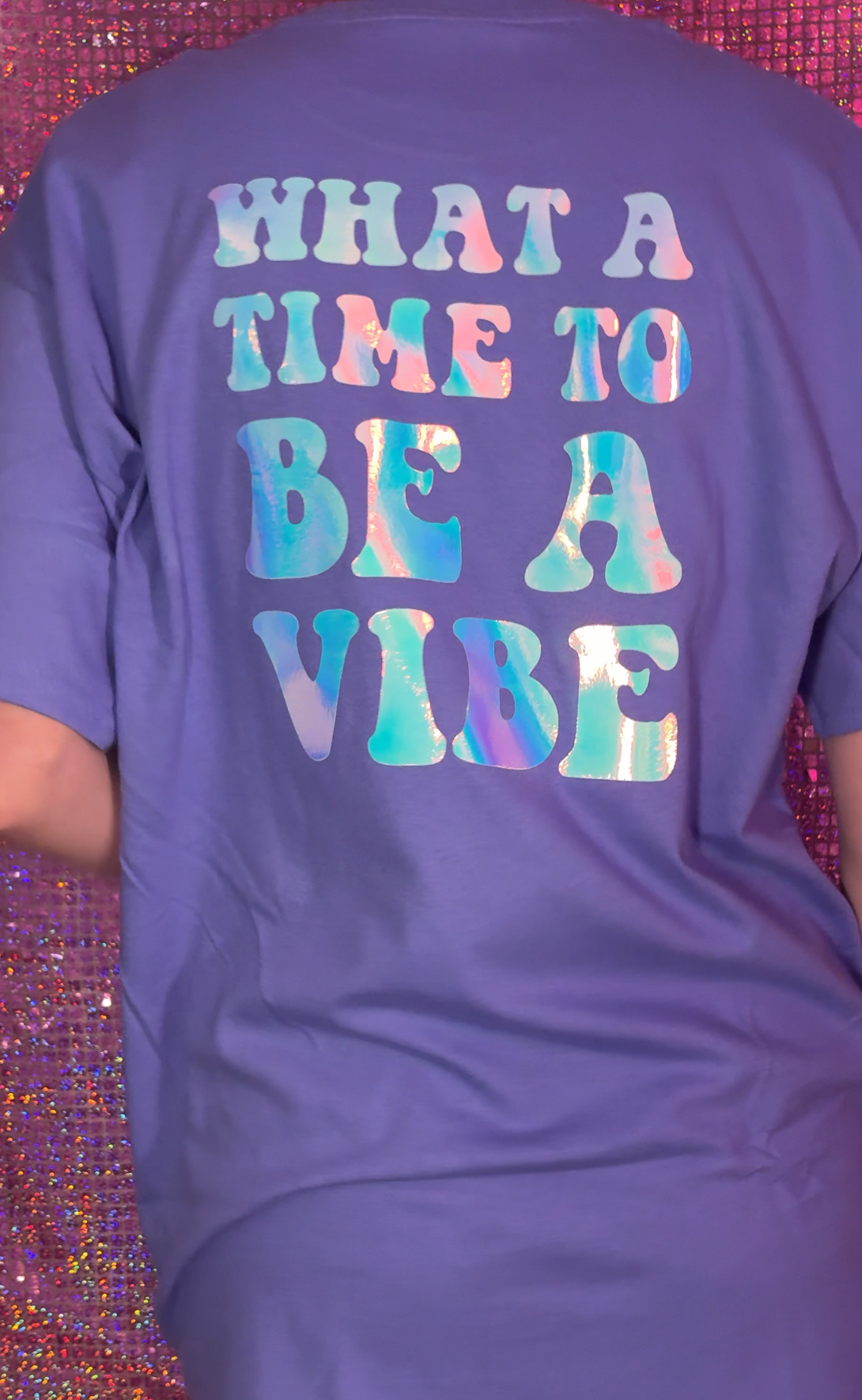 What A Time To Be A Vibe Holographic Glow Tee
